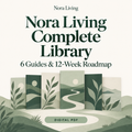 Nora Living Complete Library — 6 Guides & 12-Week Roadmap
